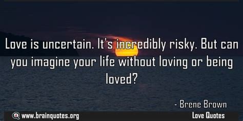 Love Is Uncertain Its Incredibly Risky Quote