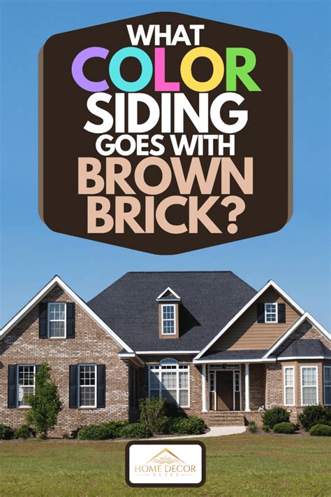 Home with arms and legs. What Color Siding Goes With Brown Brick? - Home Decor Bliss