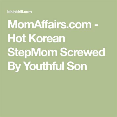 Momaffairs Com Hot Korean Stepmom Screwed By Youthful Son In