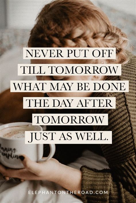 Never put off till tomorrow what you can do day after tomorrow just as well. 15 Funny And Relatable Quotes About Procrastination | Procrastination quotes, Relatable quotes ...