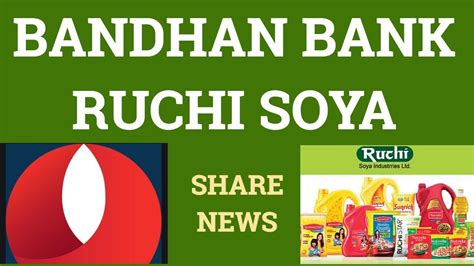 Ruchi Soya Share Price Bandhan Bank Share Investing Stock Market Indian Stock Broker