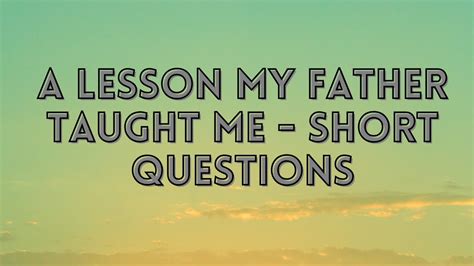 41 A Lesson My Father Taught Me Short Questions Youtube