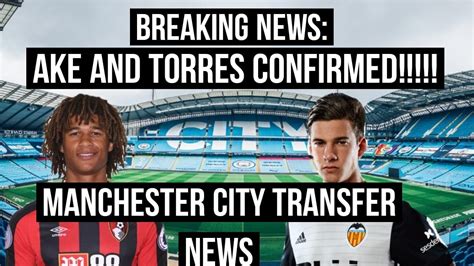 manchester city transfer news confirmed two big signings by man city premier league transfers