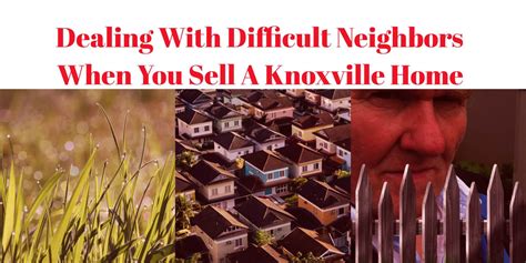 Dealing With Difficult Neighbors When You Sell A Knoxville Home Knoxville Home Team