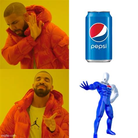 I Like Pepsi Man But Not Pepsi Imgflip