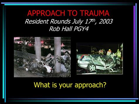 Ppt Approach To Trauma Resident Rounds July 17 Th 2003