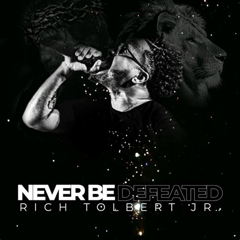 Never Be Defeated A Song By Rich Tolbert Jr On Spotify