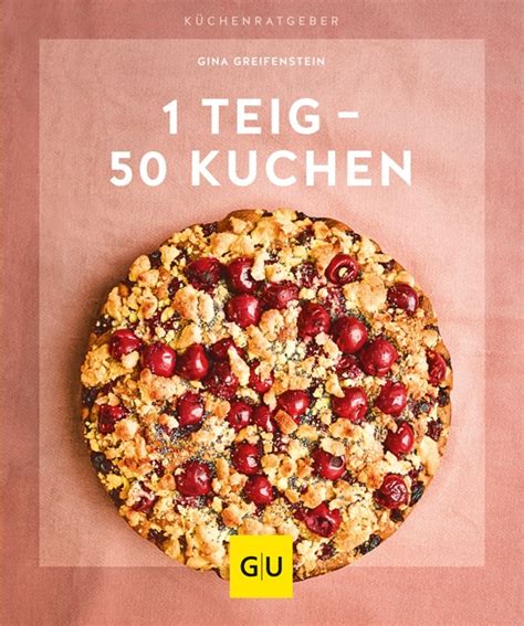 Alle rezepte sind mit einem foto und natürlich allen notwendigen angaben zu kalorien, fettanteil etc. 1 Teig - 50 Kuchen - Gina Greifenstein - GU Online-Shop