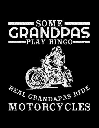 Some Grandpas Play Bingo Real Grandpas Ride Motorcycles Notebook 85x11 Soft Cover By Steve