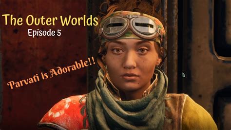 Parvati Is Adorable Walkthrough The Outer Worlds Episode 5 Youtube