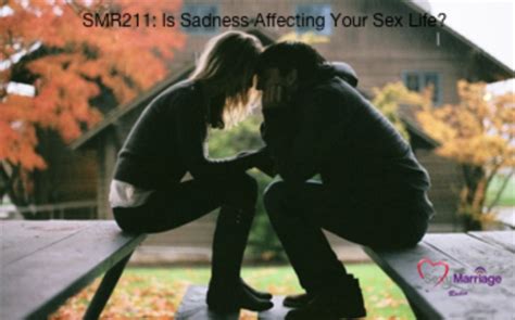 Revisiting Sexy Marriage Radio Is Sadness Affecting Your Sex Life