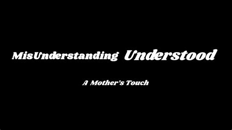 Misunderstanding Understood A Mothers Touch Youtube