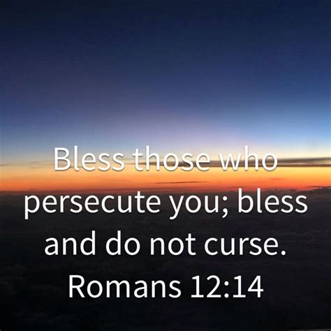 Romans 12 14 Bless Those Who Persecute You Bless And Do Not Curse New