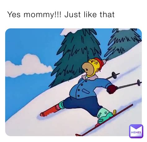 Yes Mommy Just Like That Poopoopeepeenugget Memes