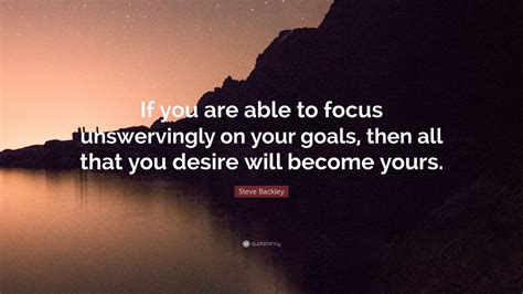 Steve Backley Quote “if You Are Able To Focus Unswervingly On Your