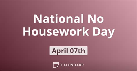 National No Housework Day April 7 Calendarr