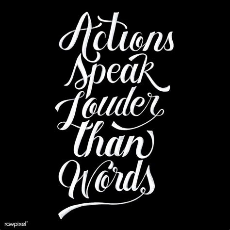 The Words Actions Speak Harder Than Words In White Ink On A Black