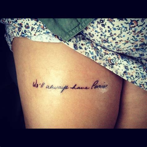 From Casablanca Well Always Have Paris Script Tattoo Handwriting Thigh Thigh Tattoo Quotes