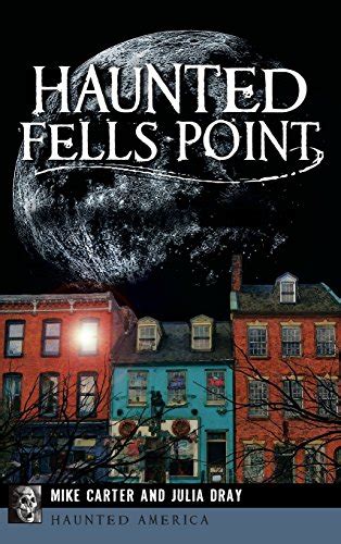 Haunted Fells Point Ghosts Of Baltimores Waterfront Carter Mike