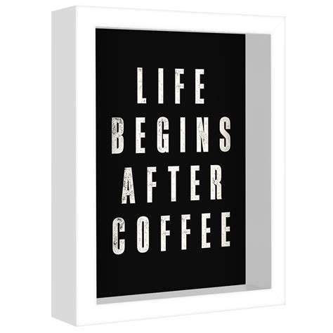 life begins after coffee by motivated type shadow box framed art8 x 10 white box frame