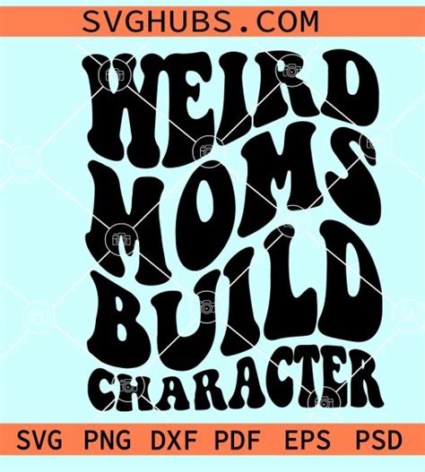 Weird Moms Build Character Svg Retro Wavy Letters Svg Mothers Day Quote Svg