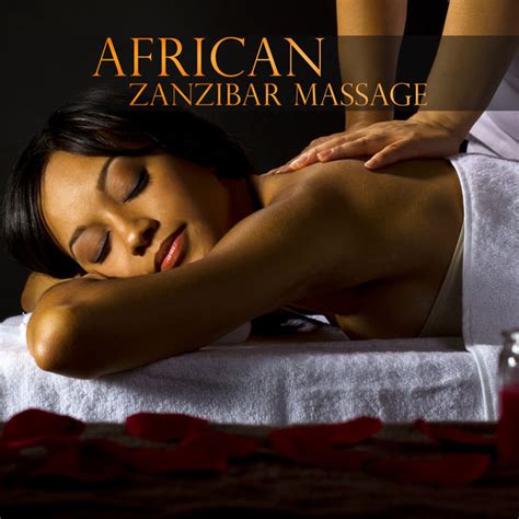 African Zanzibar Massage Sensual Massage To Aromatherapy Universe Qobuz