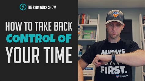 027 How To Take Back Control Of Your Time Ryan Glick