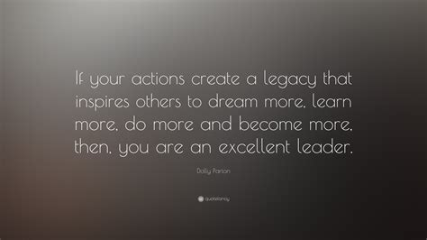 Dolly Parton Quote If Your Actions Create A Legacy That Inspires