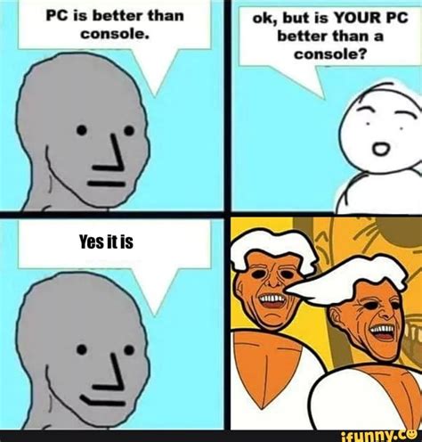 Pc Is Better Than Console Ok But Is Your Pc Better Than A Console