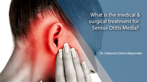 What Is The Medical And Surgical Treatment For Serous Otitis Media Dr