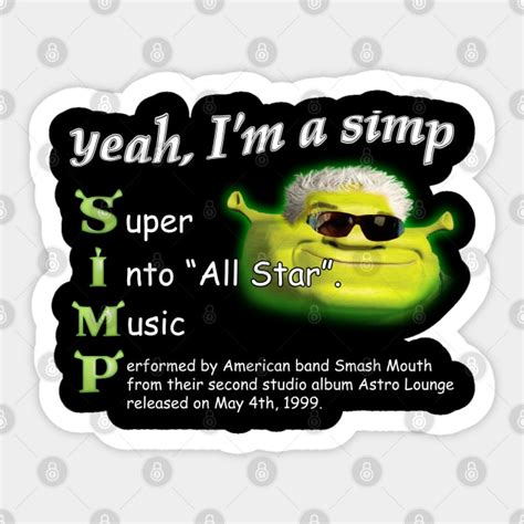 Yeah Im A Simp Shrek Smash Mouth All Star Meme Shrek Meme Sticker