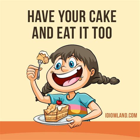 hey guys our idiom of the day is “have your cake and eat it too ” which means “to have or get
