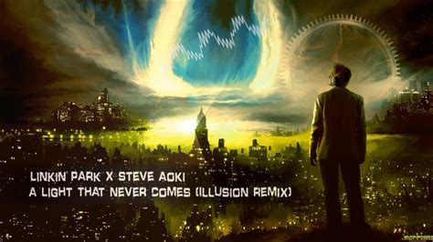 Linkin Park X Steve Aoki A Light That Never Comes Illusion Remix
