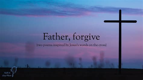 Father Forgive Two Poems Inspired By Jesuss Words On The Cross