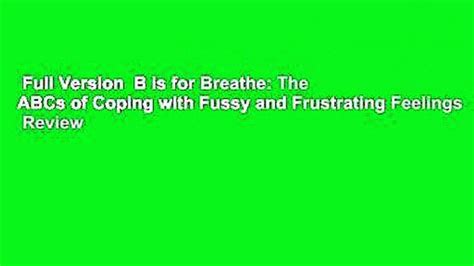 Full Version B Is For Breathe The Abcs Of Coping With Fussy And