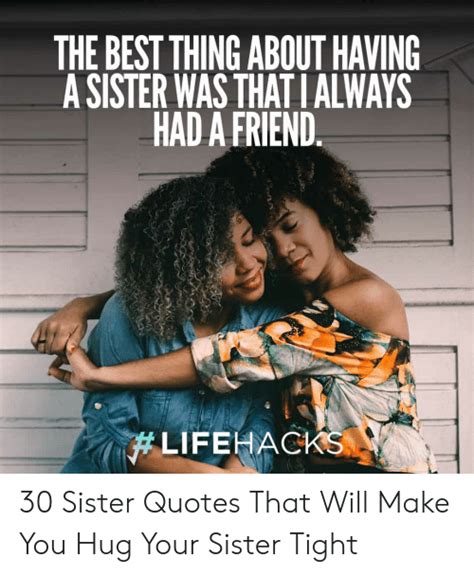 the best thing about having a sister was that i always had a friend lifehacks 30 sister quotes