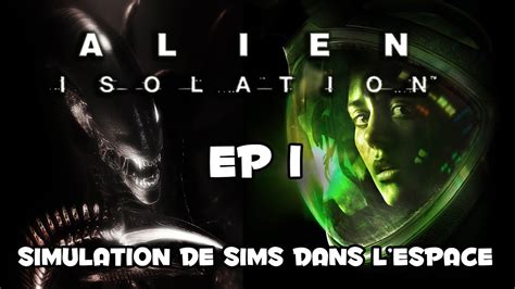 Fr Alien Isolation Ep1 Simulateur De Vie Dans Lespace Youtube