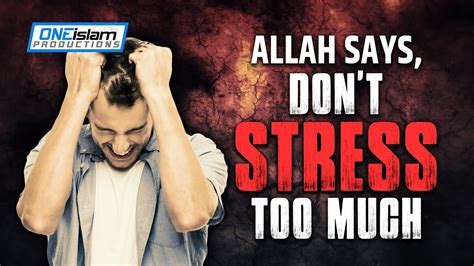 Allah Says Dont Stress Too Much Youtube