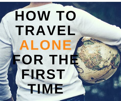 How To Travel Alone For The First Time Inside Out Traveler Blog