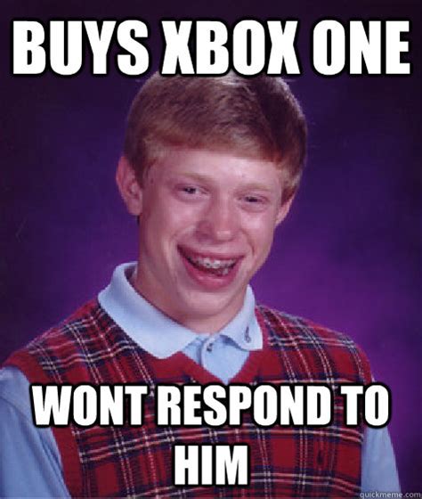 Buys Xbox One Wont Respond To Him Bad Luck Brian Quickmeme