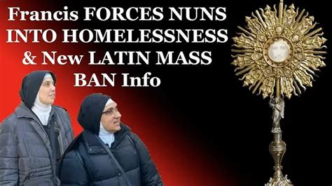 Breaking Francis Forces Nuns Into Homelessness And New Latin Mass Ban Info