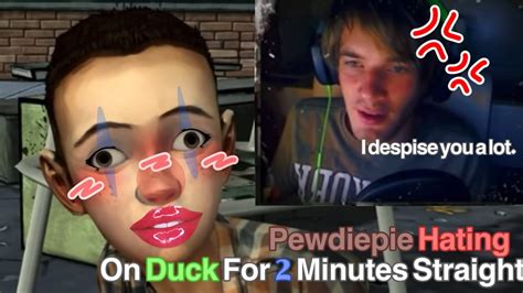Pewdiepie Hating On Duck For 2 Minutes Straight Twd Youtube