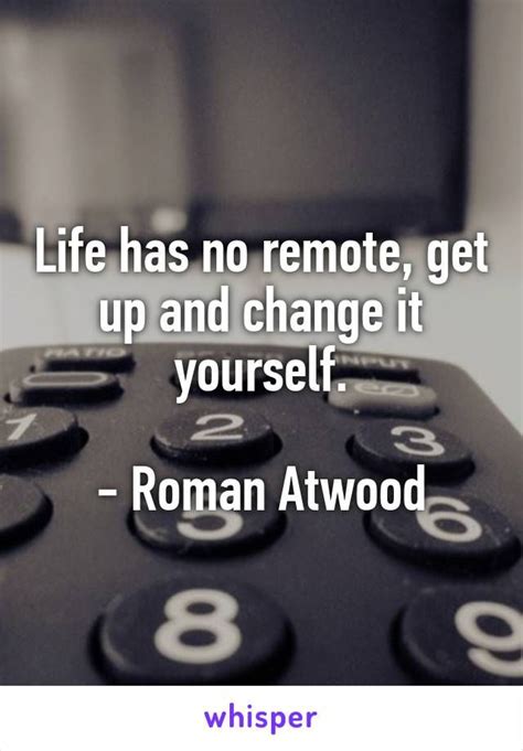 Image Result For Life Has No Remote Get Up And Change It Yourself Roman