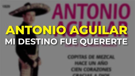 Antonio Aguilar Mi Destino Fue Quererte Audio Oficial YouTube