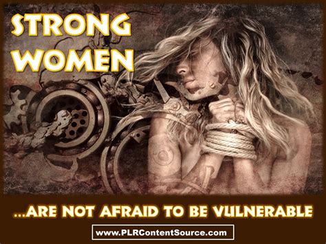 Strong Women Are Not Afraid To Be Vulnerable Strong Women Woman Quotes Women