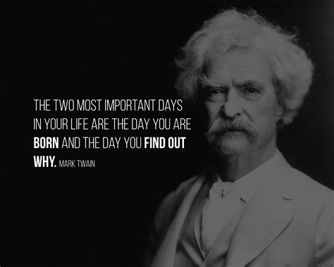The Two Most Important Days In Your Life Are The Day You Are Born And