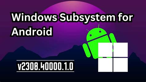 Windows Subsystem For Android™ On Windows 11 Gets A Boost With Version