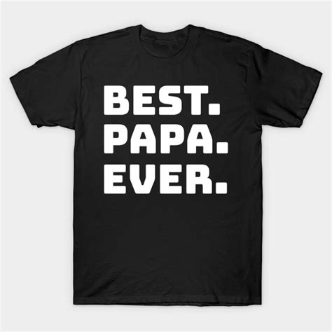 Mens Best Papa Ever Papa Daddy T Papa T Shirt Teepublic
