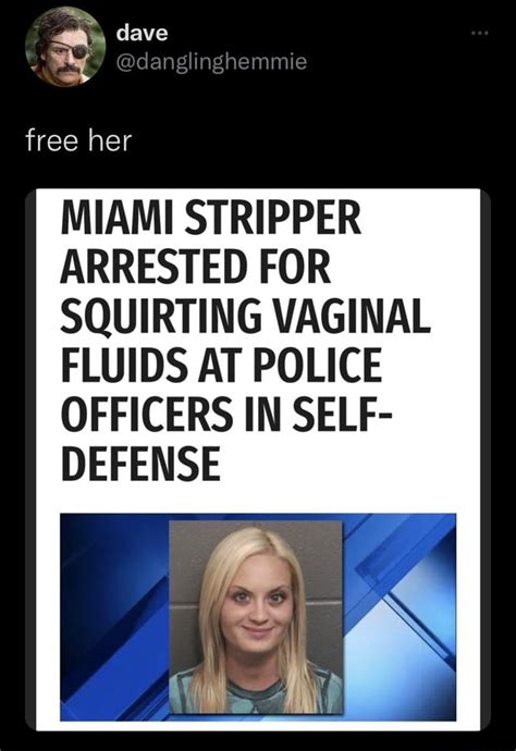 Th~ Dave Free Her Miami Stripper Arrested For Squirting Vaginal Fluids At Police Officers In