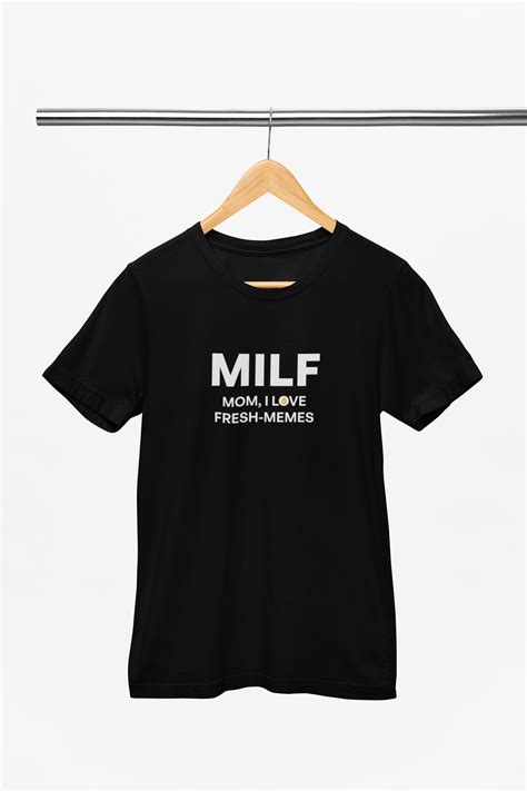 Milf Mom I Love Fresh Memes Black T Shirt